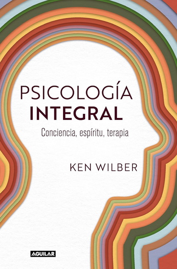 Psicología integral / Integral Psychology : Conciousness, Spirit, Psychology, Therapy - KEN WILBER