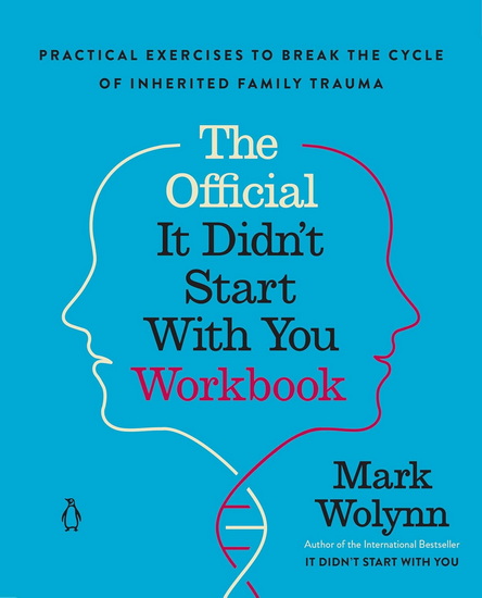 The Official It Didn&#39;t Start with You Workbook: Practical Exercises to Break the Cycle of Inherited Family Trauma - MARK WOLYNN