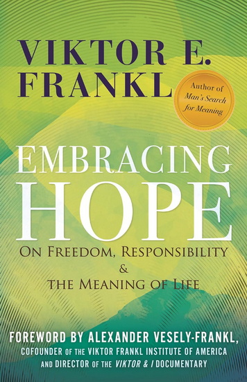 Embracing Hope: On Freedom, Responsibility & the Meaning of Life - VIKTOR E FRANKL