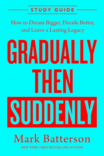 Gradually, Then Suddenly Study Guide: Success at the Speed of a Seed - MARK BATTERSON
