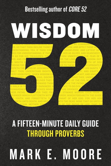 Wisdom 52: Your 15-Minute Daily Guide Through Proverbs - MARK E MOORE