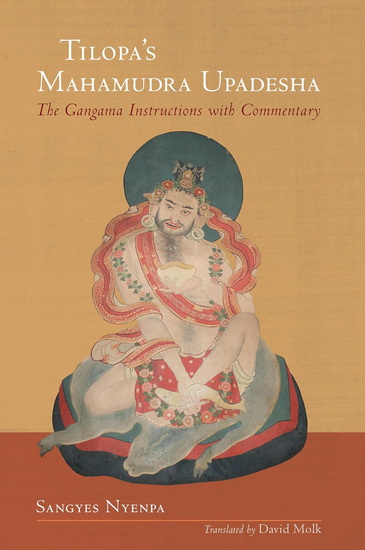 Tilopa&#39;s Mahamudra Upadesha: The Gangama Instructions with Commentary - SANGYES RINPOCHE NYENPA
