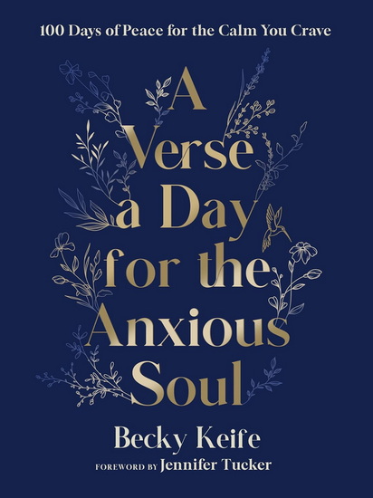 A Verse a Day for the Anxious Soul: 100 Days of Peace for the Calm You Crave: A Devotional - BECKY KEIFE