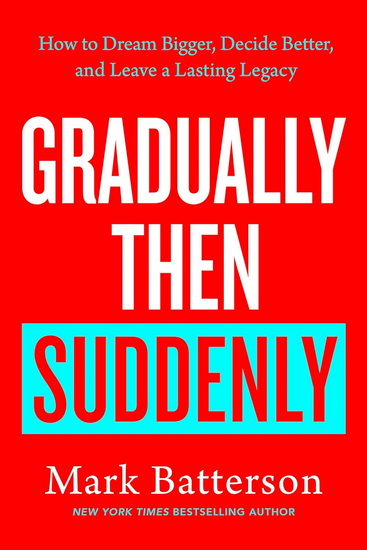 Gradually, Then Suddenly: Success at the Speed of a Seed - MARK BATTERSON