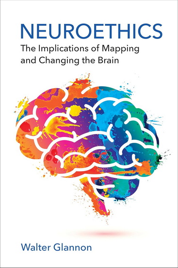 Neuroethics: The Implications of Mapping and Changing the Brain - WALTER GLANNON