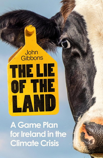 The Lie of the Land: A Game Plan for Ireland in the Climate Crisis - JOHN GIBBONS