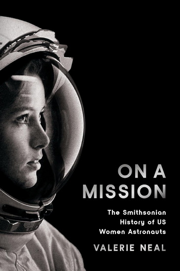 On a Mission: The Smithsonian History of US Women Astronauts - VALERIE NEAL