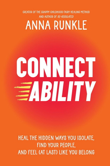 Connectability: Heal the Hidden Ways You Isolate, Find Your People, and Feel (At Last) Like You Belong - ANNA RUNKLE