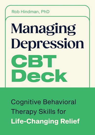 Managing Depression CBT Deck: Cognitive Behavioral Therapy Skills for Life-Changing Relief - ROB PHD HINDMAN