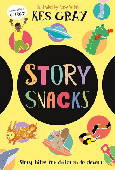 Story Snacks: Story-bits for Children to Devour - KES GRAY - RUBY WRIGHT