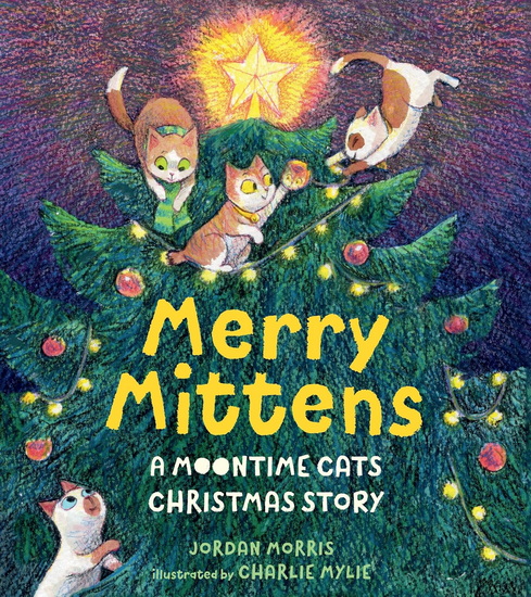 Merry Mittens: A Moontime Cats Christmas Story - JORDAN MORRIS - CHARLIE MYLIE