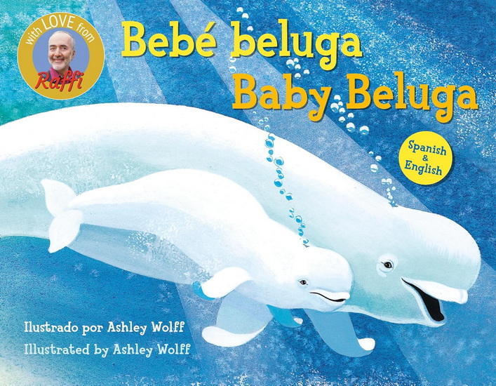 Baby Beluga/Bebé beluga (English-Spanish Bilingual Edition) - RAFFI - ASHLEY WOLFF