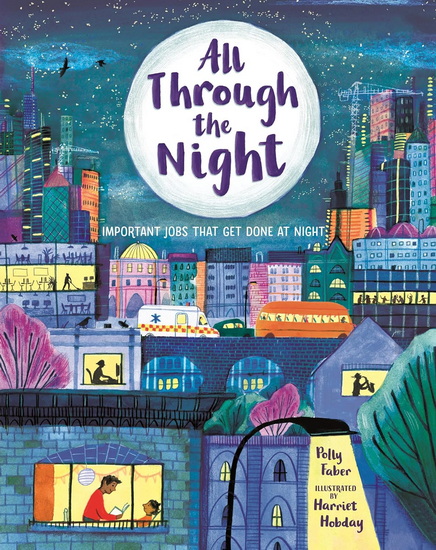 All Through the Night: Important Jobs That Get Done at Night - POLLY FABER - HARRIET HOBDAY