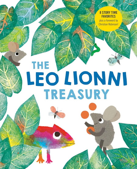The Leo Lionni Treasury (8 Books in 1!): Alexander and the Wind-Up Mouse/A Color of His Own/Cornelius/Frederick/Inch by Inch/Little Blue and Little Yellow/Swimmy/Tillie and the Wall - LEO LIONNI
