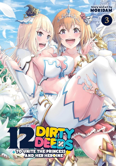 12 Dirty Deeds to Unite the Princess and Her Heroine Vol. 3 - MORIDAM