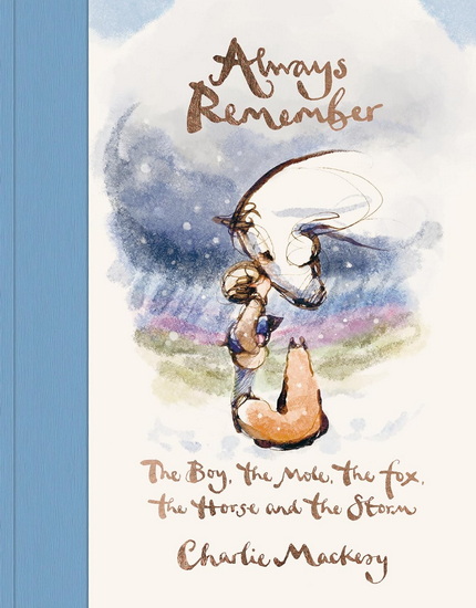 Always Remember : The Boy, the Mole, the Fox, the Horse and the Storm - CHARLIE MACKESY