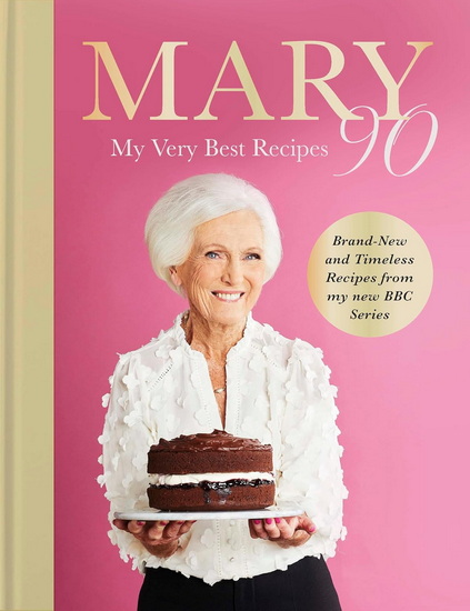Mary 90: My Very Best Recipes - MARY BERRY