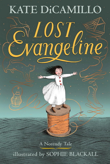 Lost Evangeline: (A Magical Middle-Grade Fairy Tale About Love, Loss, and a Tiny Girl&#39;s Brave Journey to Find Her Family - For Kids Ages 7-10 in Grades 2-5) - KATE DICAMILLO - SOPHIE BLACKALL