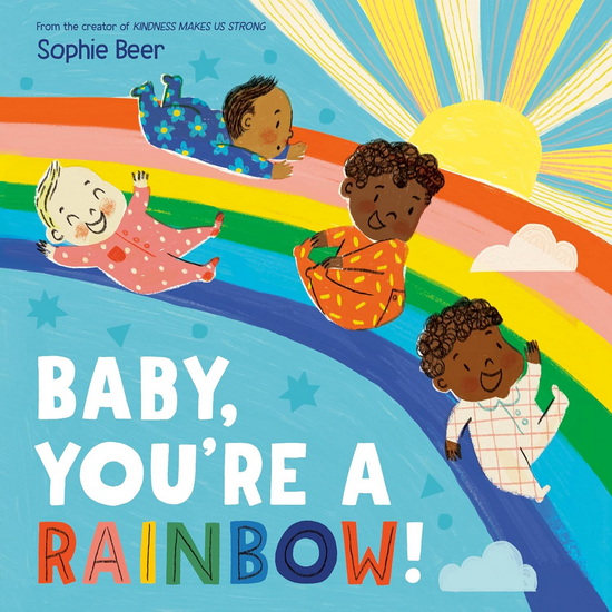 Baby, You&#39;re a Rainbow! - SOPHIE BEER
