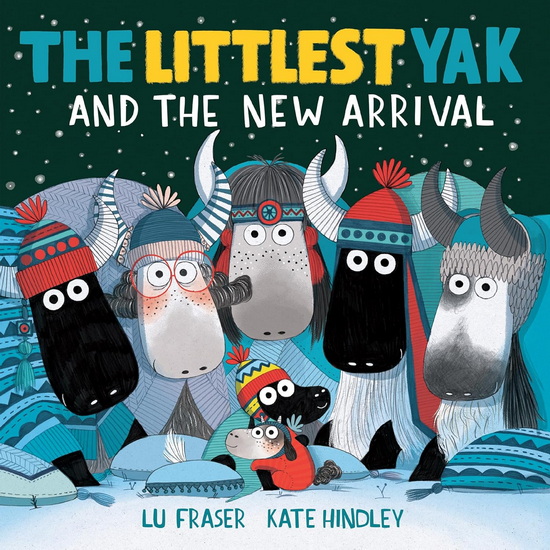 The Littlest Yak and the New Arrival - LU FRASER - KATE HINDLEY