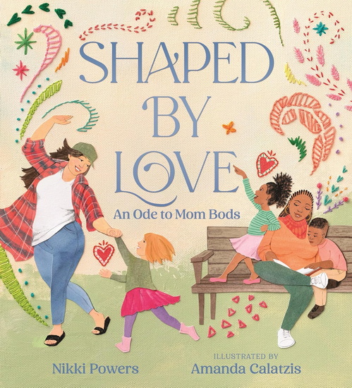 Shaped by Love: An Ode to Mom Bods - NIKKI POWERS - AMANDA CALATZIS