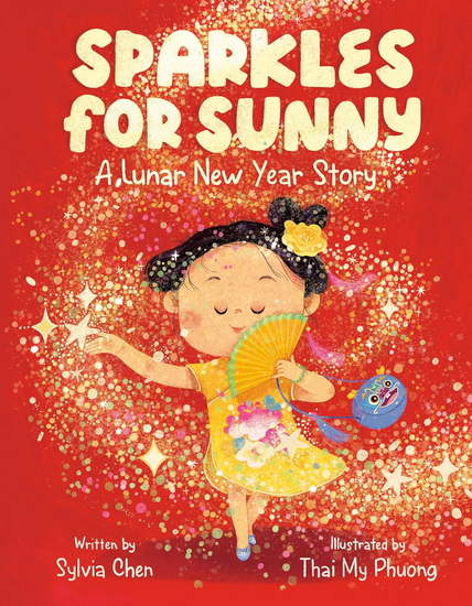 Sparkles for Sunny: A Lunar New Year Story - SYLVIA CHEN - THAI MY PHUONG