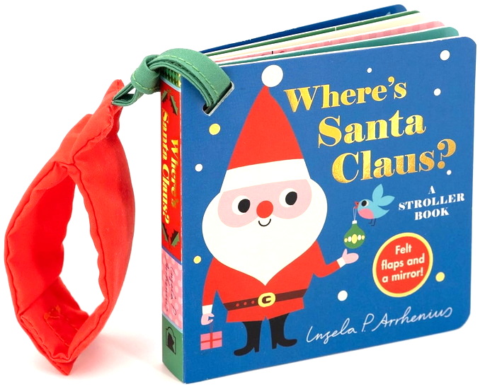 Where&#39;s Santa Claus?: A Stroller Book: (An Interactive, Sensory Lift-the-Flap Book with Felt Flaps for Babies & Toddlers. Christmas Stocking Stuffer with a Polar Bear, Snowman, & Elf.) - INGELA P ARRHENIUS
