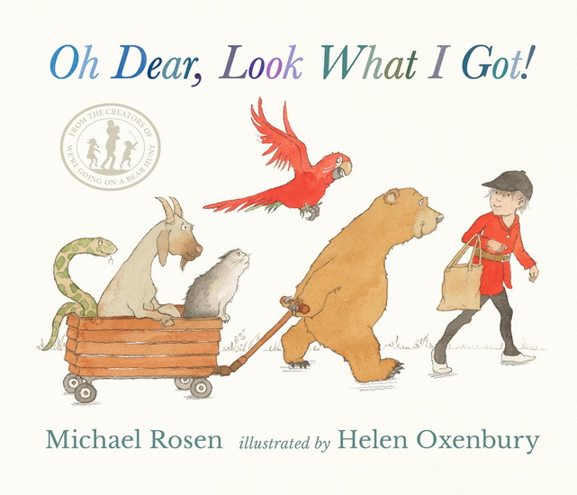 Oh Dear, Look What I Got! - MICHAEL ROSEN - HELEN OXENBURY
