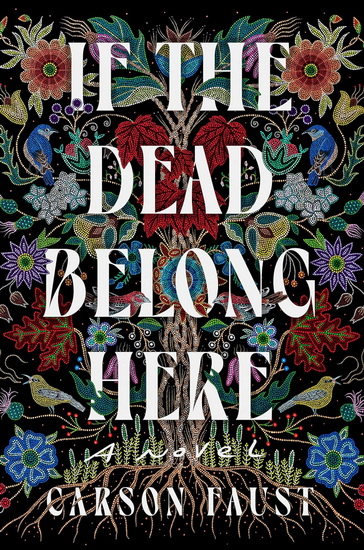 If the Dead Belong Here: A Novel - CARSON FAUST