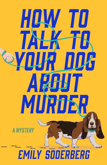 How to Talk to Your Dog About Murder - EMILY SODERBERG