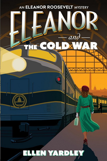 Eleanor and the Cold War - ELLEN YARDLEY