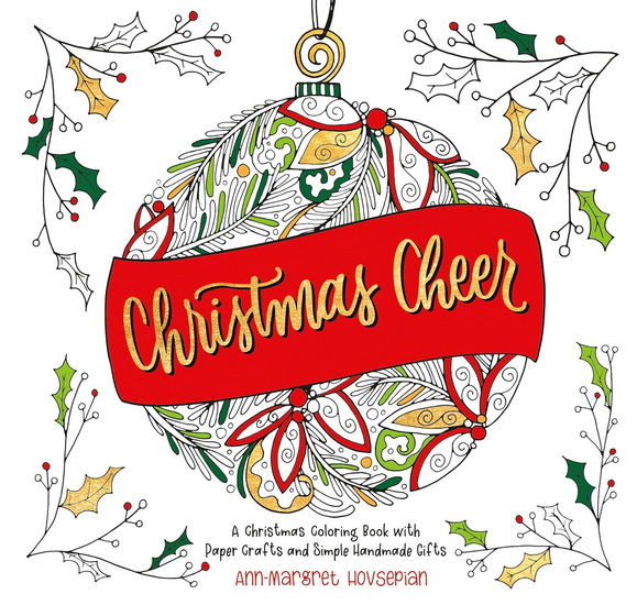 Christmas Cheer: A Christmas Coloring Book with Paper Crafts and Simple Handmade Gifts - ANN-MARGRET HOVSEPIAN