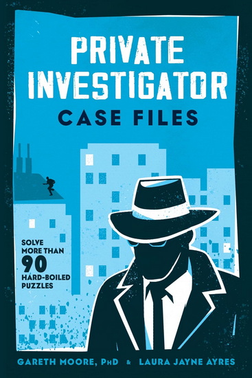 Private Investigator Case Files: Solve More Than 90 Hardboiled Puzzles - GARETH MOORE - LAURA JAYNE AYRES