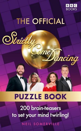 The Official Strictly Come Dancing Puzzle Book: 200 Brain-Teasers to Set Your Mind Twirling! - NEIL SOMERVILLE