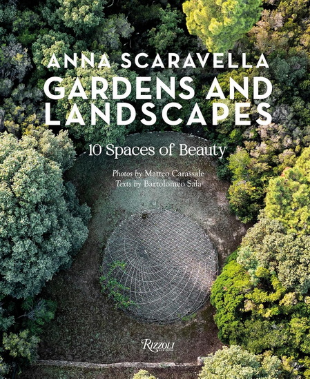 Gardens and Landscapes: 10 Spaces of Beauty - ANNA SCARAVELLA & AL