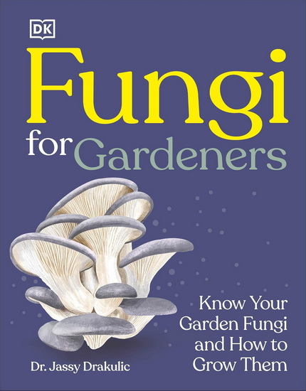 Fungi for Gardeners: Know Your Garden Fungi and How to Grow Them - COLLECTIF