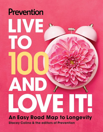 Prevention Live to 100 and Love It!: An Easy Road Map to Longevity - COLLECTIF