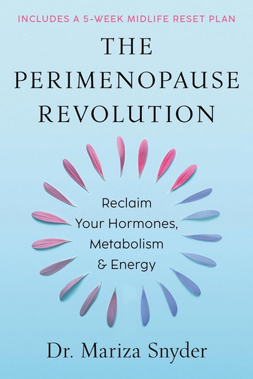 The Perimenopause Revolution: Reclaim Your Hormones, Metabolism & Energy - MARIZA SNYDER