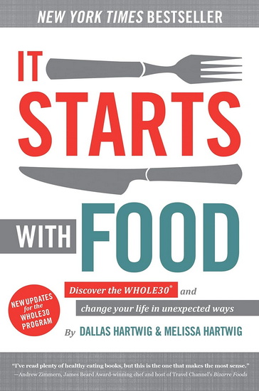 It Starts With Food: Discover the Whole30 and Change Your Life in Unexpected Ways - DALLAS HARTWIG