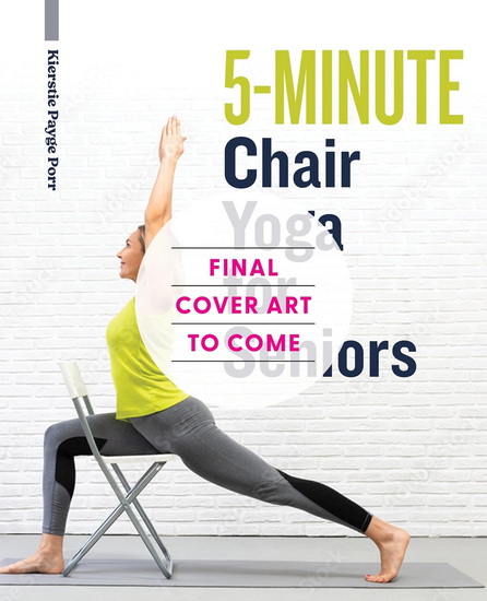 5-Minute Chair Yoga for Seniors: 50 Simple Exercises to Improve Mobility and Reclaim Your Confidence - KIERSTIE PAYGE PORR