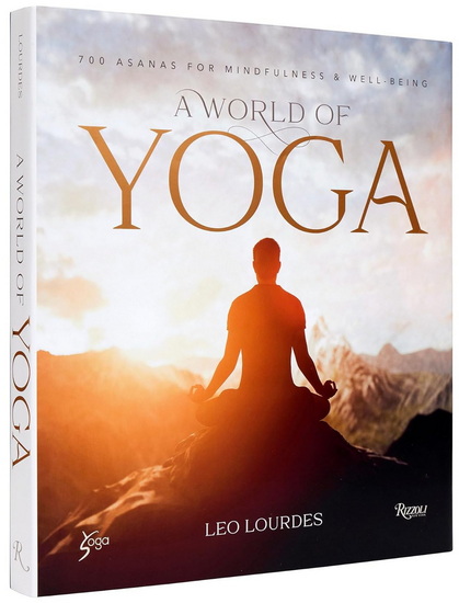 A World of Yoga: 700 Asanas for Mindfulness and Well-Being - LEO LOURDES - YOGASPHERE GLOBAL