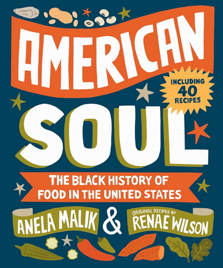American Soul: The Black History of Food in the United States - Including 40 Recipes - ANELA MALIK - RENAE WILSON