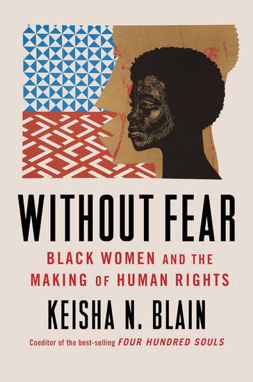 Without Fear: Black Women and the Making of Human Rights - KEISHA N BLAIN