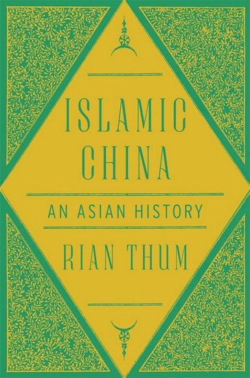 Islamic China: An Asian History - RIAN THUM