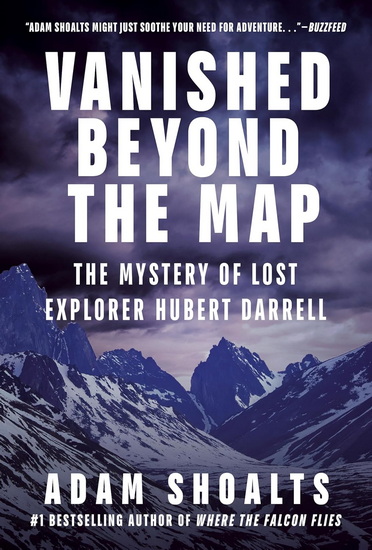 Vanished Beyond the Map: The Mystery of Lost Explorer Hubert Darrell - ADAM SHOALTS
