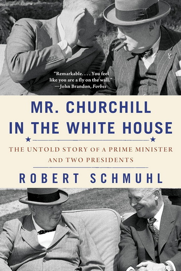 Mr. Churchill in the White House: The Untold Story of a Prime Minister and Two Presidents - ROBERT SCHMUHL