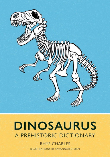 Dinosaurus: A Prehistoric Dictionary - RHYS CHARLES - SAVANNAH STORM