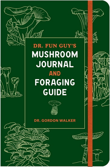 Dr. Fun Guy&#39;s Mushroom Journal and Foraging Guide - GORDON DR WALKER
