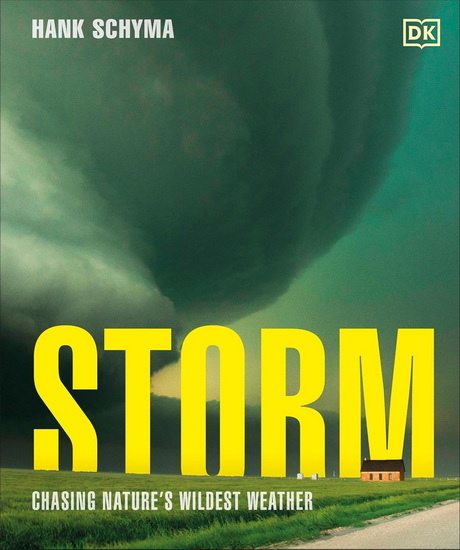 Storm: Chasing Nature&#39;s Wildest Weather - HANK SCHYMA
