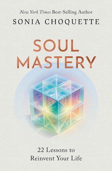 Soul Mastery: 22 Lessons to Reinvent Your Life - SONIA CHOQUETTE